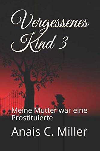 Vergessenes Kind 3: Meine Mutter war eine Prostituierte Vergessenes Kind 3: Meine Mutter war eine Prostituierte