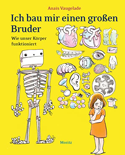 Ich bau mir einen großen Bruder: Wie unser Körper funktioniert