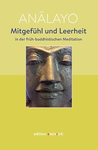 Mitgefühl und Leerheit in der früh-buddhistischen Meditation von Edition Steinrich