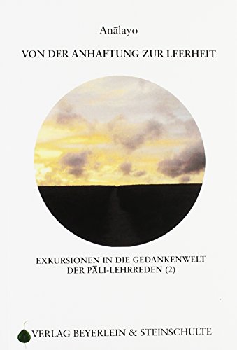 Von der Anhaftung zur Leerheit: Exkursionen in die Gedankenwelt der Pali-Lehrreden (2)