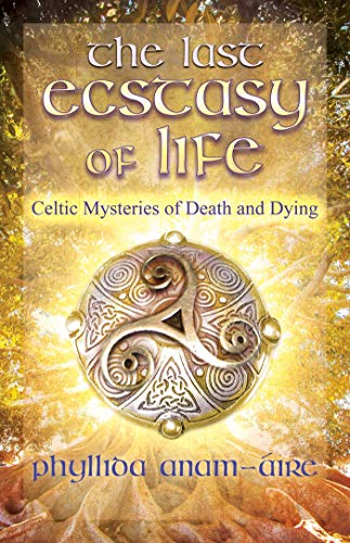 The Last Ecstasy of Life: Celtic Mysteries of Death and Dying von Findhorn Press