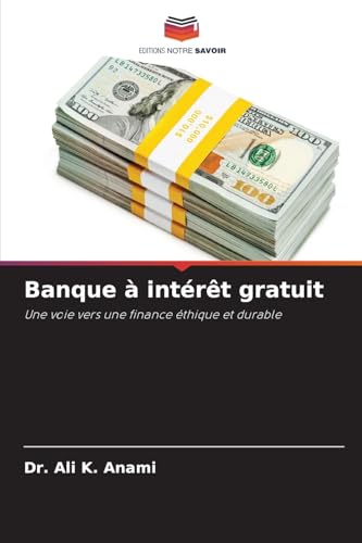 Banque à intérêt gratuit: Une voie vers une finance éthique et durable von Editions Notre Savoir