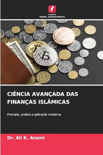 CIÊNCIA AVANÇADA DAS FINANÇAS ISLÂMICAS: Princípio, prática e aplicação moderna von Edições Nosso Conhecimento