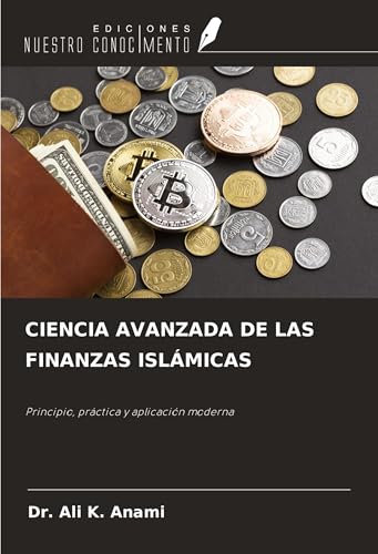 CIENCIA AVANZADA DE LAS FINANZAS ISLÁMICAS: Principio, práctica y aplicación moderna von Ediciones Nuestro Conocimiento