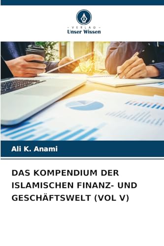 DAS KOMPENDIUM DER ISLAMISCHEN FINANZ- UND GESCHÄFTSWELT (VOL V) von Verlag Unser Wissen