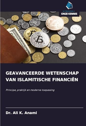 GEAVANCEERDE WETENSCHAP VAN ISLAMITISCHE FINANCIËN: Principe, praktijk en moderne toepassing von Uitgeverij Onze Kennis