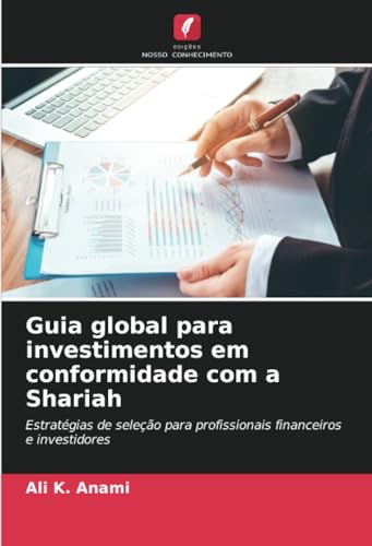 Guia global para investimentos em conformidade com a Shariah: Estratégias de seleção para profissionais financeiros e investidores von Edições Nosso Conhecimento