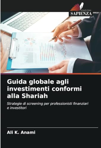 Guida globale agli investimenti conformi alla Shariah: Strategie di screening per professionisti finanziari e investitori von Edizioni Sapienza