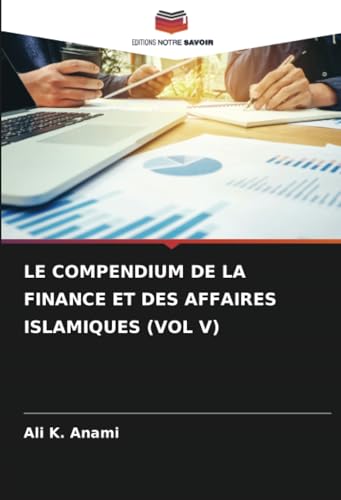 LE COMPENDIUM DE LA FINANCE ET DES AFFAIRES ISLAMIQUES (VOL V) von Editions Notre Savoir