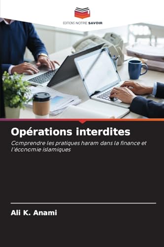 Opérations interdites: Comprendre les pratiques haram dans la finance et l'économie islamiques von Editions Notre Savoir