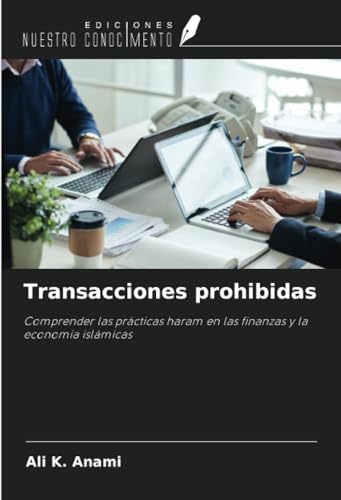 Transacciones prohibidas: Comprender las prácticas haram en las finanzas y la economía islámicas von Ediciones Nuestro Conocimiento
