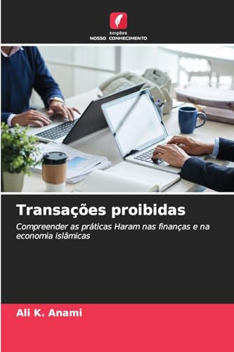 Transações proibidas: Compreender as práticas Haram nas finanças e na economia islâmicas: Compreender as práticas Haram nas finanças e na economia islâmicas.DE von Edições Nosso Conhecimento