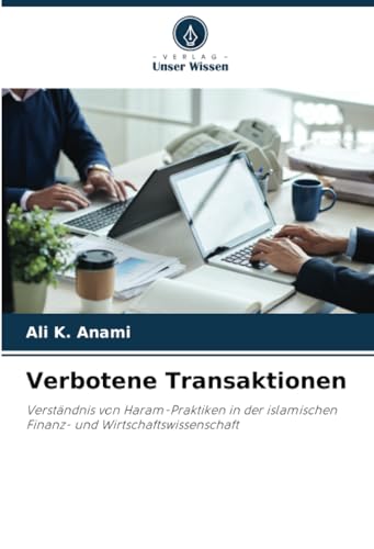 Verbotene Transaktionen: Verständnis von Haram-Praktiken in der islamischen Finanz- und Wirtschaftswissenschaft von Verlag Unser Wissen