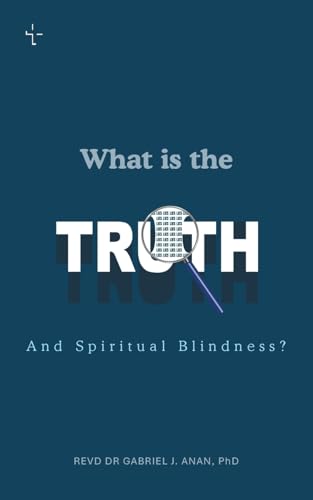 WHAT IS THE TRUTH AND SPIRITUAL BLINDNESS? von AuthorHouse UK