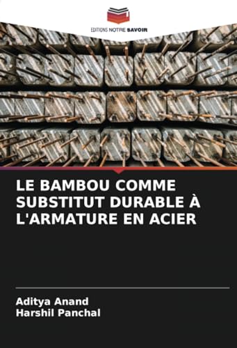 LE BAMBOU COMME SUBSTITUT DURABLE À L'ARMATURE EN ACIER: DE von Editions Notre Savoir