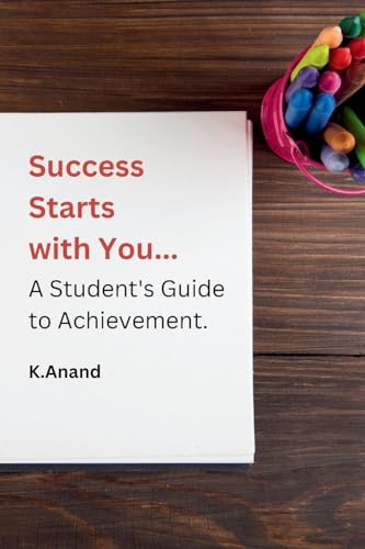 Success Starts with You: A Student's Guide to Achievement. von Self-Publisher