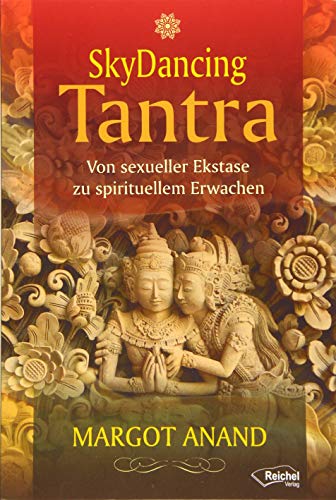 SkyDancing Tantra: Von sexueller Ekstase zu spirituellem Erwachen von Reichel Verlag