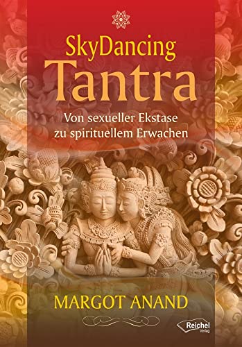 SkyDancing Tantra: Von sexueller Ekstase zu spirituellem Erwachen von Reichel Verlag