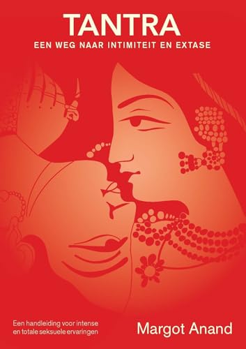 Tantra: een weg naar intimiteit en extase / een handleiding tot een intense en totale seksuele ervaring