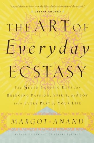 The Art of Everyday Ecstasy: The Seven Tantric Keys for Bringing Passion, Spirit, and Joy into Every Part of Your Life von Harmony
