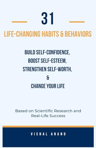 31 Life-Changing Habits and Behaviors Based on Science and Research to Build Unshakable Self-Confidence, Boost Self-Esteem, Strengthen Self-Worth, and Change Your Life (Awaken & Act Series) von Independently published