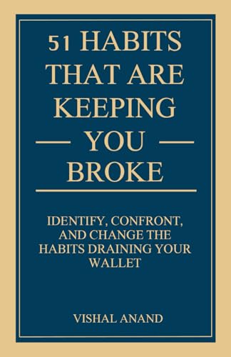 51 Habits That Are Keeping You Broke: Identify, Confront, and Change the Habits Draining Your Wallet (Awaken & Act Series) von Independently published