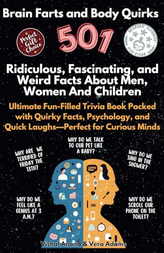 Brain Farts and Body Quirks: 501 Ridiculous, Fascinating, and Weird Facts About Men, Women And Children (Awaken & Act Series) von Independently published
