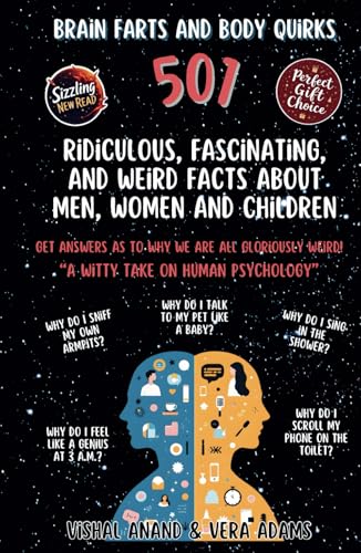 Brain Farts and Body Quirks: 501 Ridiculous, Fascinating, and Weird Facts About Men, Women And Children (Awaken & Act Series) von Independently published