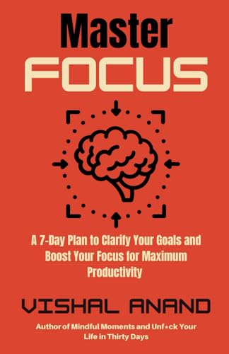 Master Focus: A 7-Day Plan to Clarify Your Goals and Boost Your Focus for Maximum Productivity (Awaken & Act Series) von Independently published