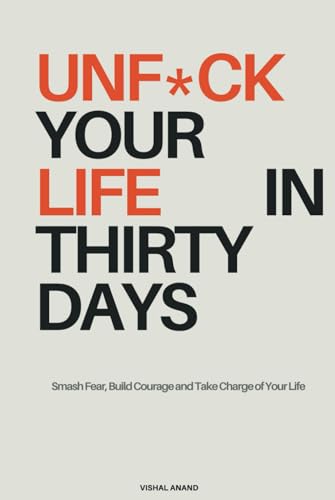 Unf*ck Your Life in Thirty Days: Smash Fear, Build Courage and Take Charge of Your Life (The Unf*ck Series.)