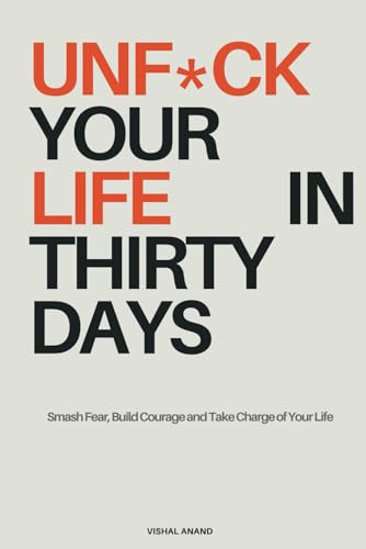 Unf*ck Your Life in Thirty Days: Smash Fear, Build Courage and Take Charge of Your Life (The Unf*ck Series.)