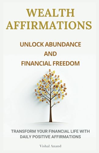 Wealth Affirmations - Unlock Abundance and Financial Freedom: Transform Your Financial Life with Daily Positive Affirmations (Awaken & Act Series) von Independently published