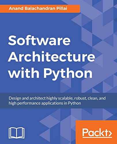Software Architecture with Python: Design and architect highly scalable, robust, clean, and high performance applications in Python von Packt Publishing