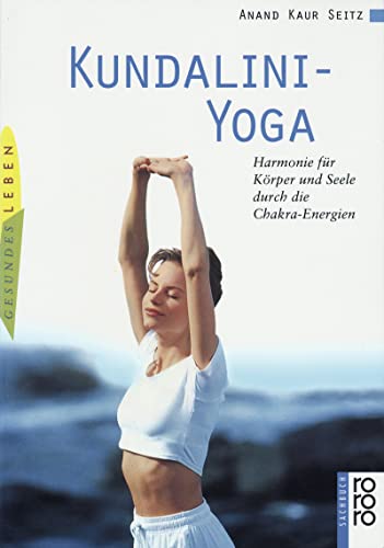 Kundalini-Yoga: Harmonie für Körper und Seele durch die Chakra-Energien von Rowohlt
