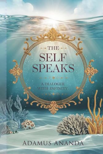 The Self Speaks: A Dialog With Infinity von Independent Publisher