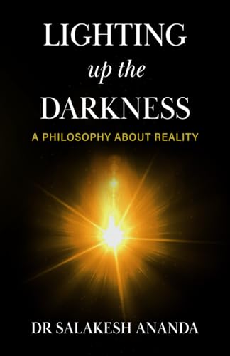 Lighting Up the Darkness: A Philosophy About Reality von Self Published