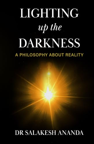 Lighting Up the Darkness: A Philosophy About Reality von Self-Published