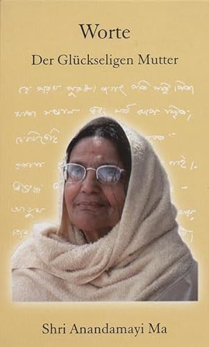 Worte der Glückseligen Mutter: Shri Anandamayi Ma