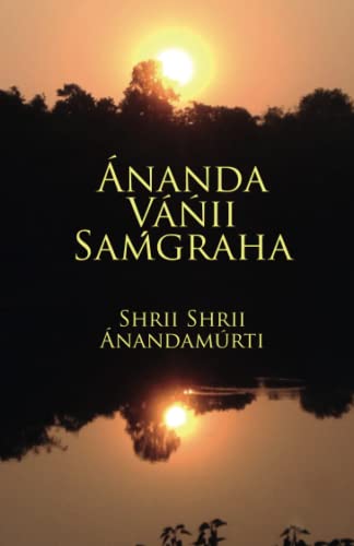 Ananda Vanii Samgraha: A Collection of the Spiritual Messages of Shrii Shrii Anandamurti von Ananda Marga Publications