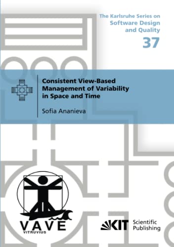 Consistent View-Based Management of Variability in Space and Time (The Karlsruhe Series on Software Design and Quality, Band 37) von KIT Scientific Publishing