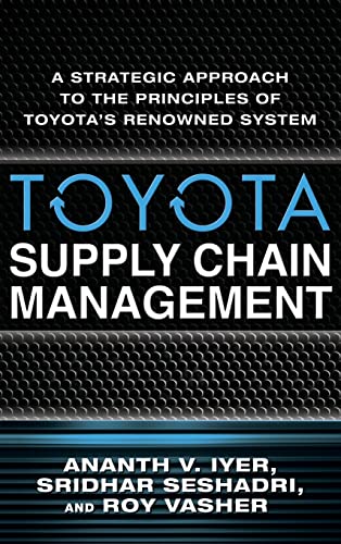 Toyota Supply Chain Management: A Strategic Approach to Toyota's Renowned System: A Strategic Approach to the Principles of Toyota's Renowned System