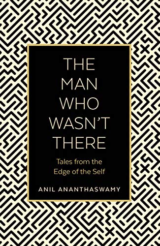 The Man Who Wasn't There: Tales from the Edge of the Self