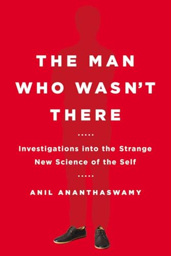 The Man Who Wasn't There: Investigations into the Strange New Science of the Self
