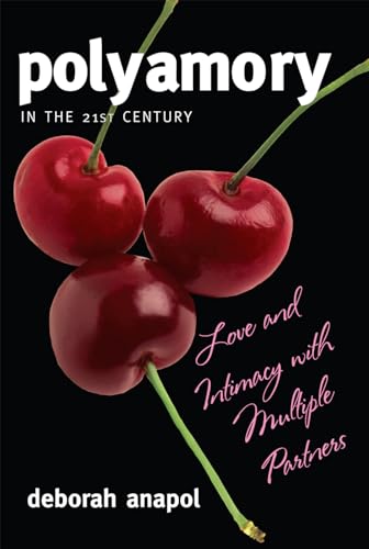 Polyamory in the 21st Century: Love and Intimacy with Multiple Partners