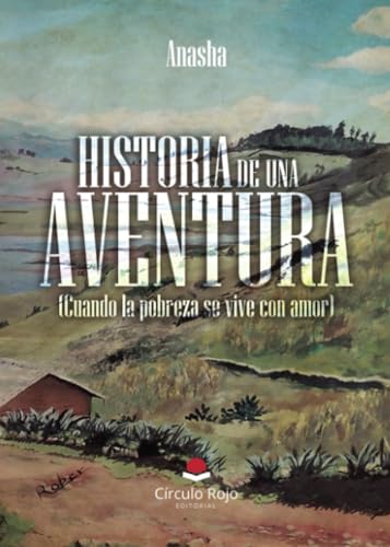 Historia de una aventura. (Cuando la pobreza se vive con amor) von Grupo Editorial Círculo Rojo SL