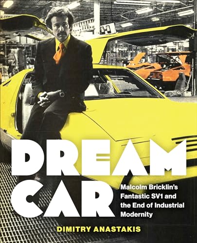 Dream Car: Malcolm Bricklin's Fantastic Sv1 and the End of Industrial Modernity