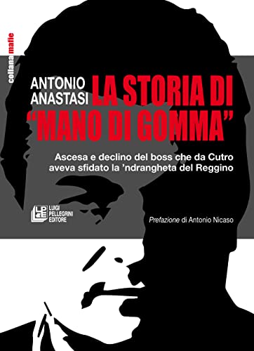 La storia di «mano di gomma». Ascesa e declino del boss che da Cutro aveva sfidato la 'ndrangheta del Reggino (Mafie)