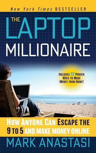 The Laptop Millionaire: How Anyone Can Escape the 9 to 5 and Make Money Online