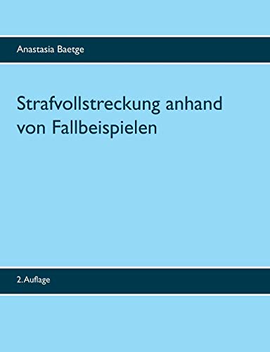 Strafvollstreckung anhand von Fallbeispielen: 2. Auflage