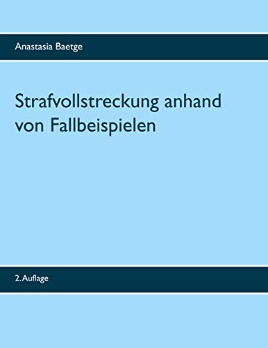 Strafvollstreckung anhand von Fallbeispielen: 2. Auflage